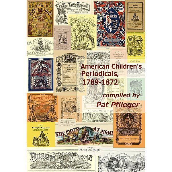 American Children's Periodicals, 1789-1872, Pat Pflieger