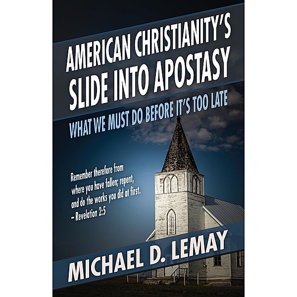 American Christianity's Slide into Apostasy: What We Must Do Before It's Too Late / Aneko Press, Michael D. Lemay