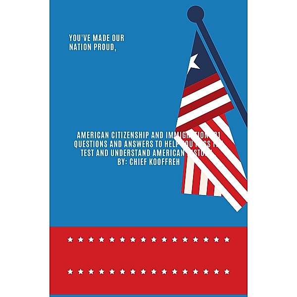 American Citizenship and  Immigration 101 Questions  and Answers to Help  you  Pass  the Test and Understand  American  History ., Chief Kooffreh