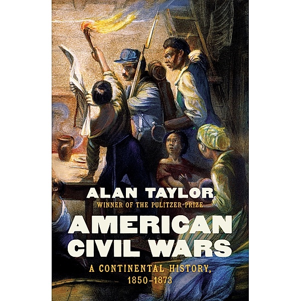 American Civil Wars: A Continental History, 1850-1873, Alan Taylor