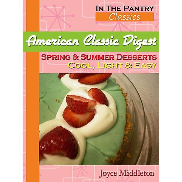 American Classic Digest - Spring & Summer Desserts (In the Pantry Classics, #2) / In the Pantry Classics, Joyce Middleton