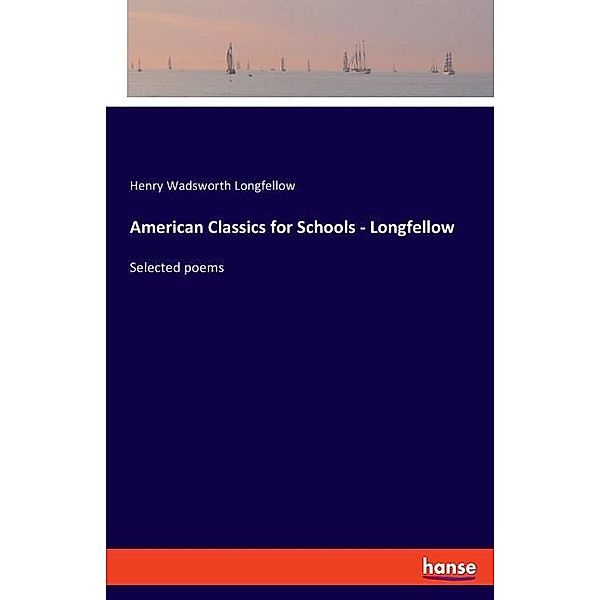 American Classics for Schools - Longfellow, Henry Wadsworth Longfellow