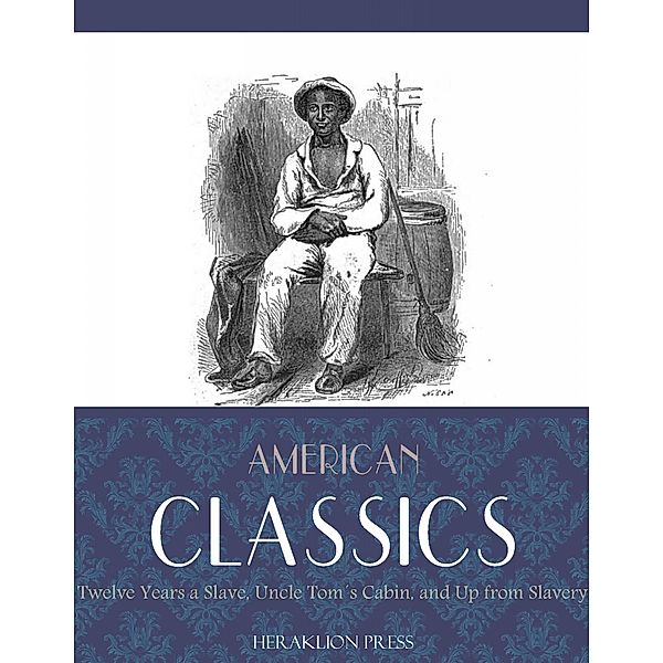 American Classics: Twelve Years a Slave, Uncle Toms Cabin and Up From Slavery, Harriet Beecher Stowe