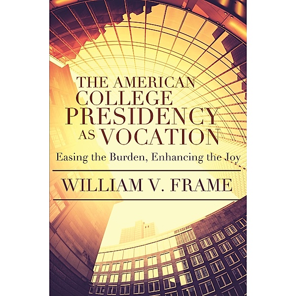 American College Presidency as Vocation, William V. Frame