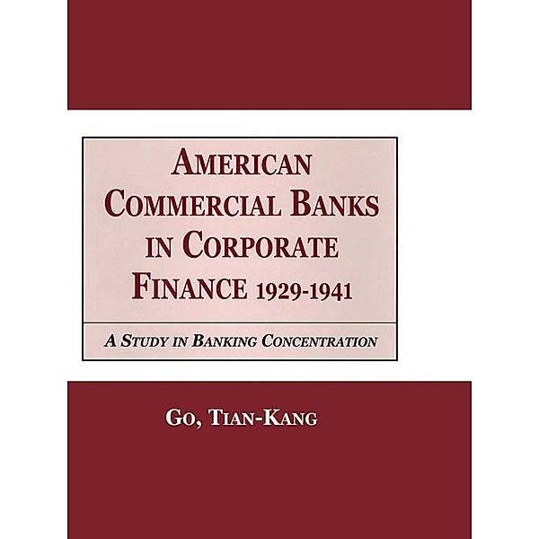 American Commercial Banks in Corporate Finance, 1929-1941, Go Kang Tia
