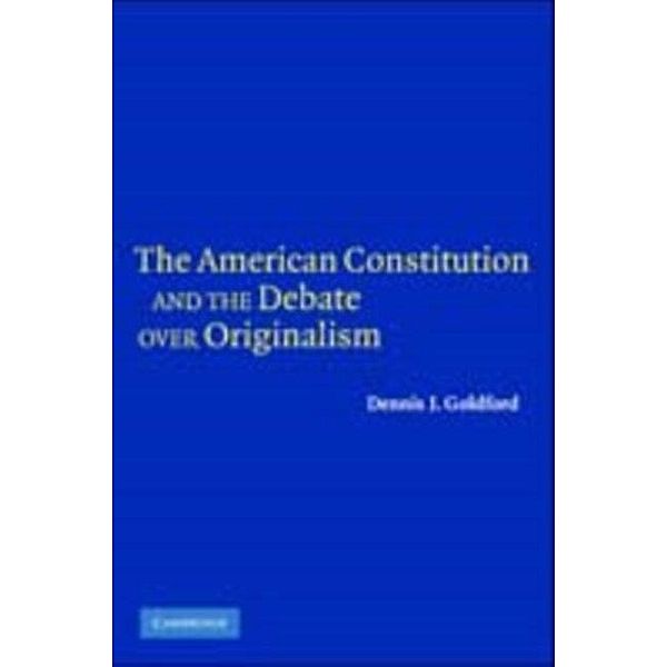 American Constitution and the Debate over Originalism, Dennis J. Goldford