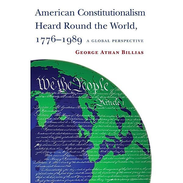 American Constitutionalism Heard Round the World, 1776-1989, George Athan Billias