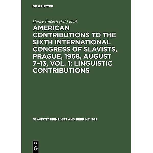 American contributions to the Sixth International Congress of Slavists, Prague, 1968, August 7-13, Vol. 1: Linguistic contributions / Slavistic Printings and Reprintings Bd.80