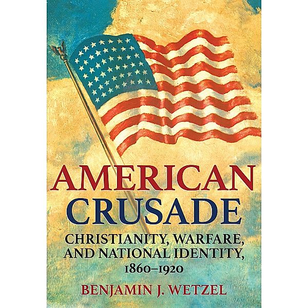 American Crusade, Benjamin J. Wetzel