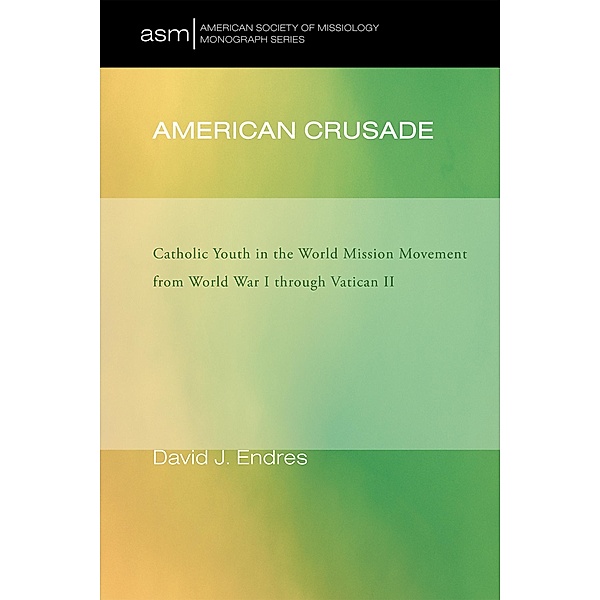 American Crusade / American Society of Missiology Monograph Series Bd.7, David J. Endres