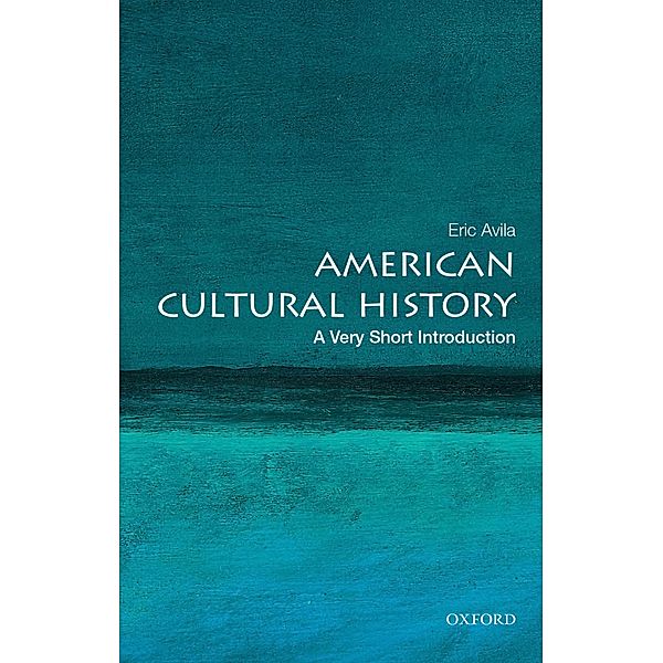 American Cultural History: A Very Short Introduction / Very Short Introductions, Eric Avila