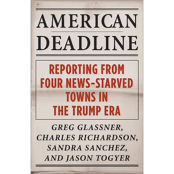 American Deadline / Columbia Journalism Review Books, Greg Glassner, Charles Richardson, Sandra Sanchez, Jason Togyer