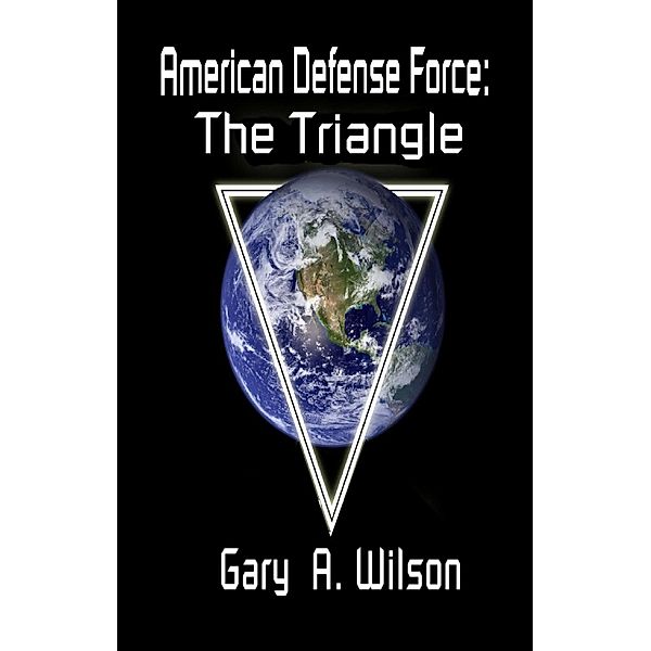 American Defense Force: The Triangle (Defense Force Series, #1), Gary Wilson