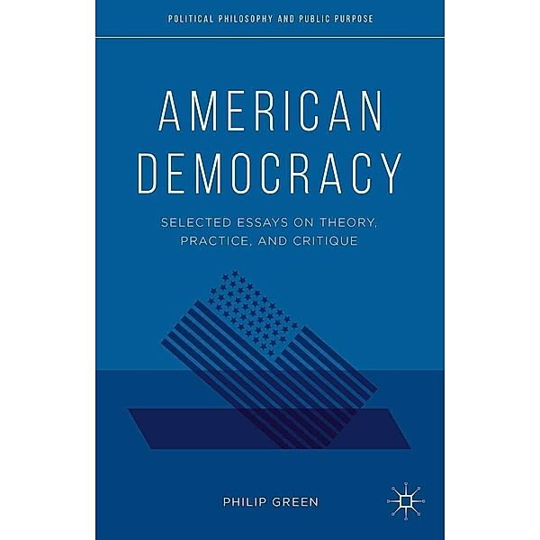 American Democracy / Political Philosophy and Public Purpose, P. Green