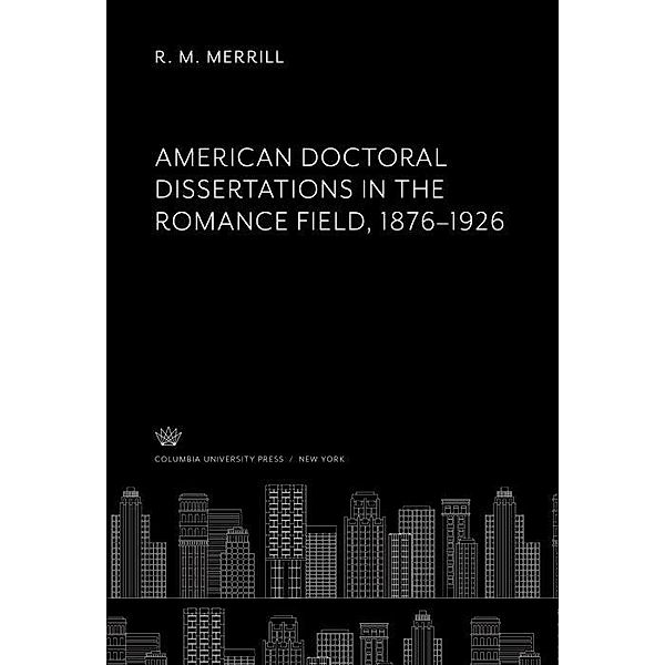American Doctoral Dissertations in the Romance Field 1876-1926, R. M. Merrill