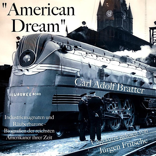 American Dream: Industriemagnaten und Räuberbarone, Carl Adolf Bratter