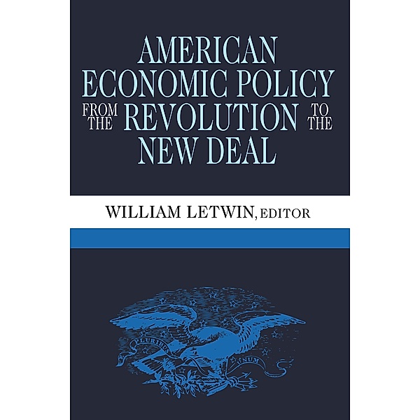 American Economic Policy from the Revolution to the New Deal, William Letwin