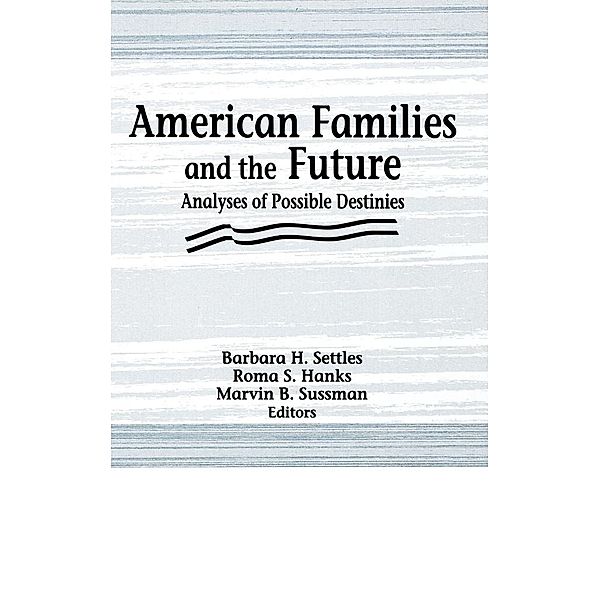 American Families and the Future, Roma S Hanks, Marvin B Sussman, Barbara H Settles