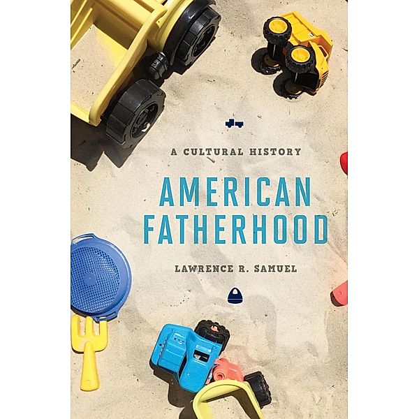 American Fatherhood, Lawrence R. Samuel