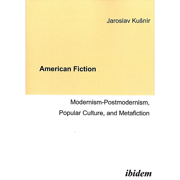American Fiction: Modernism-Postmodernism, Popular Culture, and Metafiction, Jaroslav Kusnír