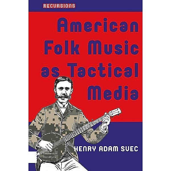 American Folk Music as Tactical Media, Henry Adam Svec