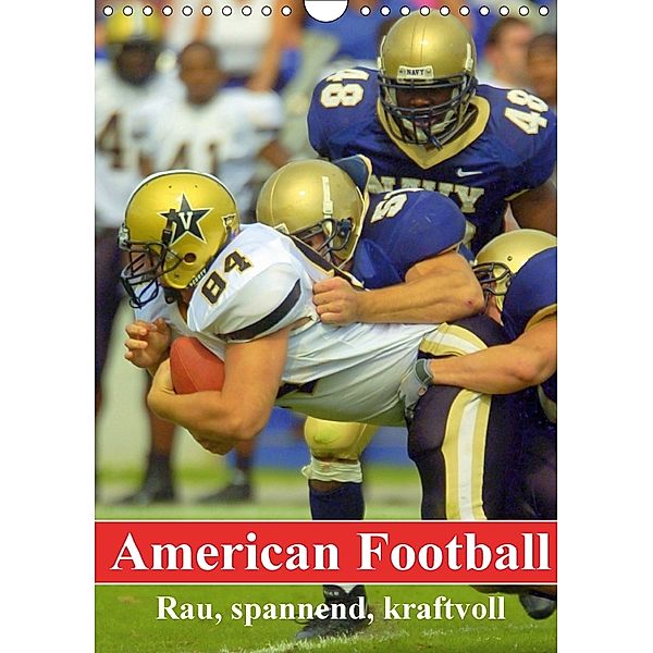 American Football. Rau, spannend, kraftvoll (Wandkalender 2018 DIN A4 hoch), Elisabeth Stanzer