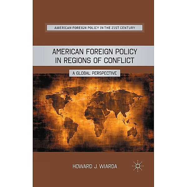 American Foreign Policy in Regions of Conflict / American Foreign Policy in the 21st Century, H. Wiarda