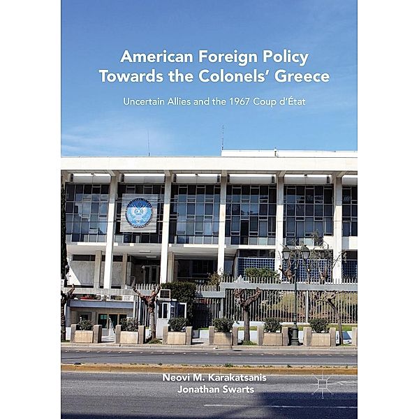 American Foreign Policy Towards the Colonels' Greece, Neovi M. Karakatsanis, Jonathan Swarts