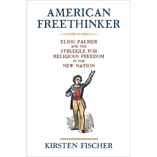 American Freethinker / Early American Studies, Kirsten Fischer