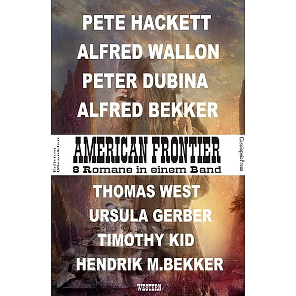 American Frontier: 8 Romane in einem Band, Alfred Bekker, Alfred Wallon, Pete Hackett, Peter Dubina