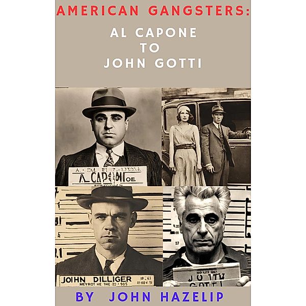 American Gangsters: From Al Capone to John Gotti, John Hazelip