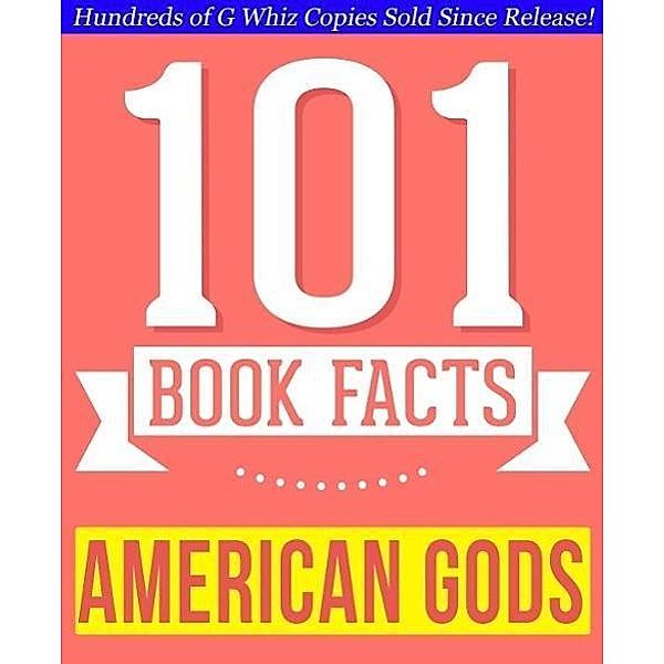 American Gods - 101 Amazingly True Facts You Didn't Know - 101 Amazingly True Facts You Didn't Know (101BookFacts.com) / 101BookFacts.com, G. Whiz