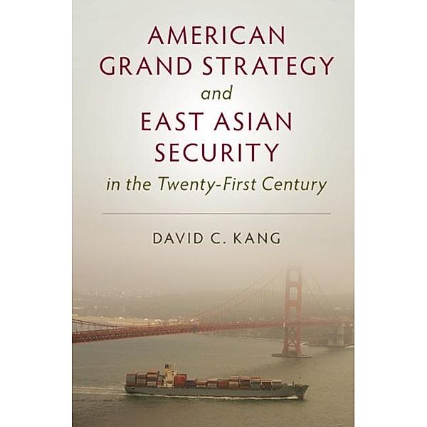 American Grand Strategy and East Asian Security in the Twenty-First  Century, David C. Kang