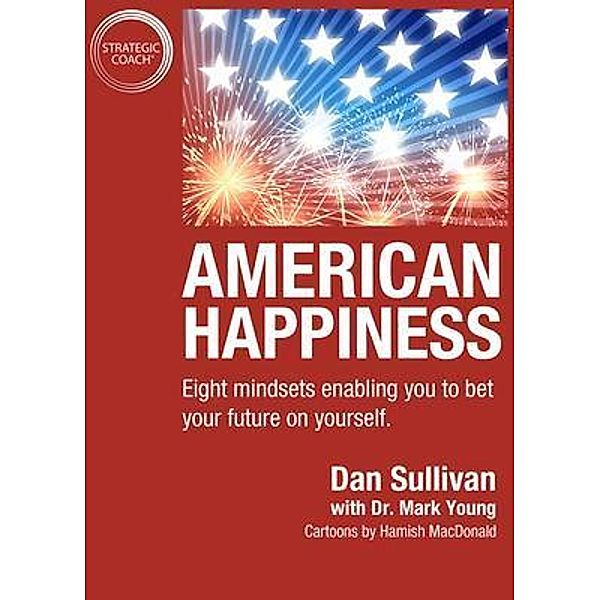 American Happiness / Strategic Coach, Inc, Dan Sullivan, Mark Young