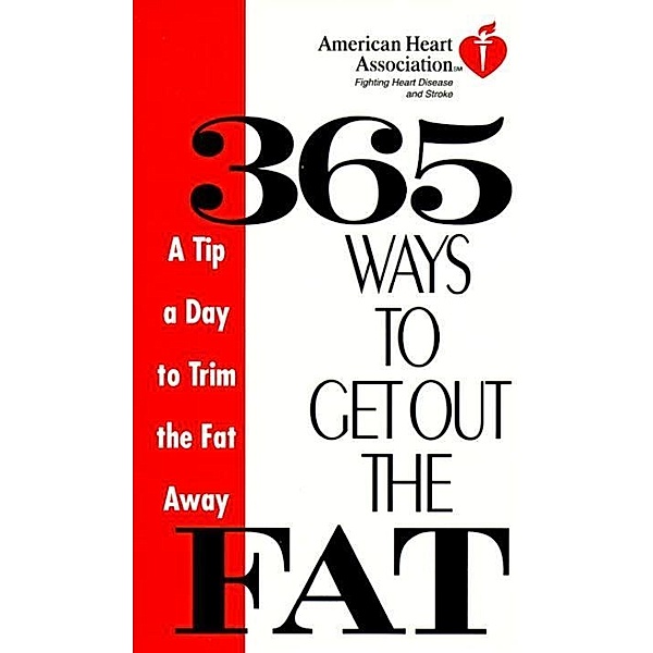 American Heart Association 365 Ways to Get Out the Fat / American Heart Association, American Heart Association