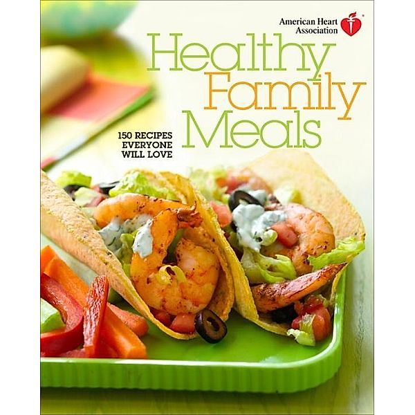American Heart Association Healthy Family Meals / American Heart Association, American Heart Association