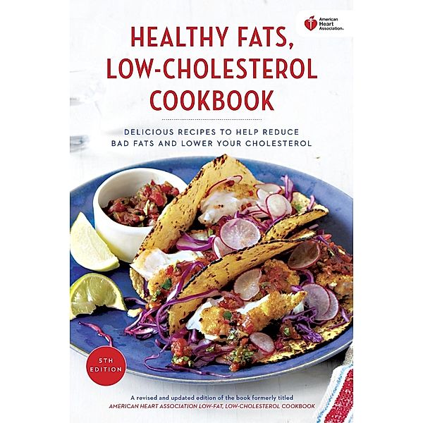 American Heart Association Healthy Fats, Low-Cholesterol Cookbook / American Heart Association, American Heart Association