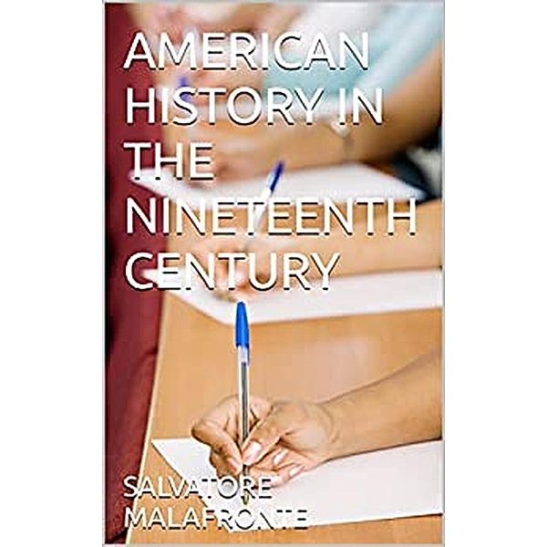 AMERICAN HISTORY IN THE NINETEENTH CENTURY, Salvatore Malafronte