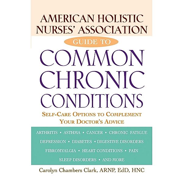 American Holistic Nurses' Association Guide to Common Chronic Conditions, Carolyn Chambers Clark