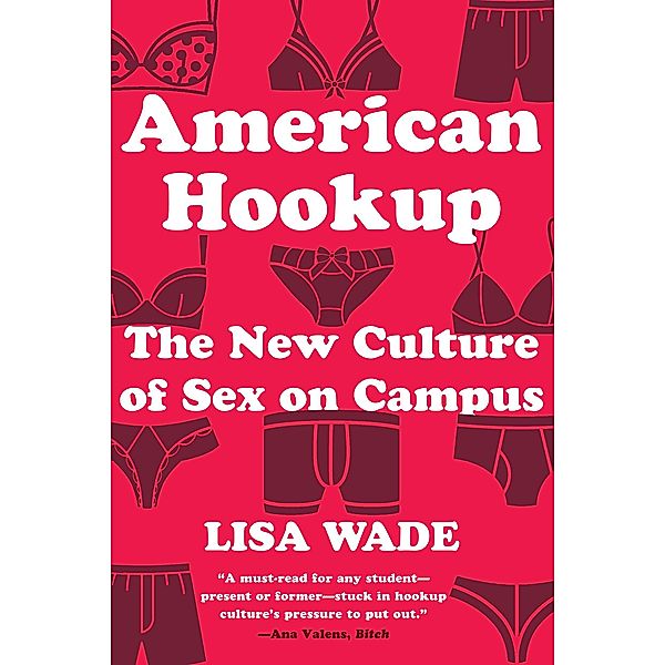 American Hookup: The New Culture of Sex on Campus, Lisa Wade