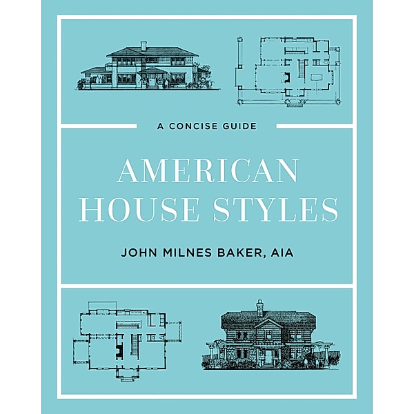 American House Styles: A Concise Guide (Second edition), John Milnes Baker