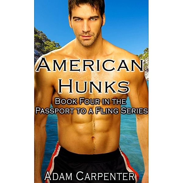 American Hunks: Book Four of The Passport to a Fling Series, Adam Carpenter