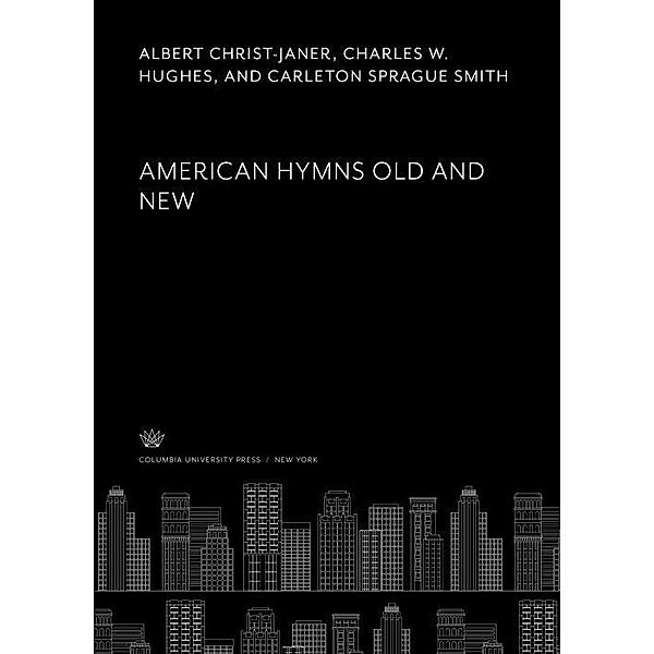 American Hymns Old and New, Albert Christ-Janer, Charles W. Hughes, Carleton Sprague Smith