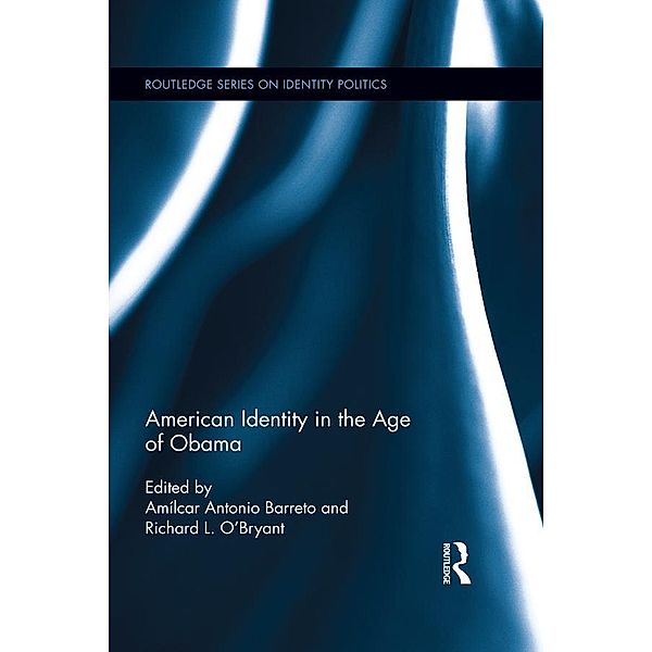 American Identity in the Age of Obama / Routledge Series on Identity Politics