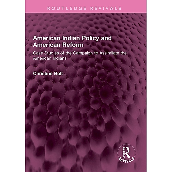 American Indian Policy and American Reform, Christine Bolt