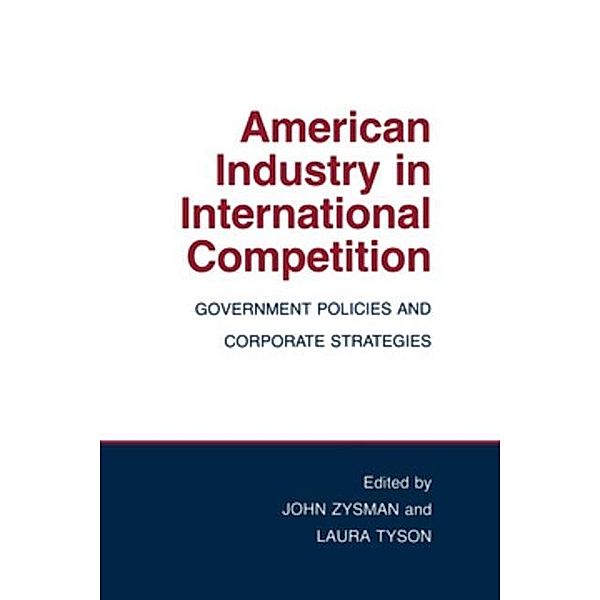 American Industry in International Competition / Cornell Studies in Political Economy, John Zysman, Laura Tyson