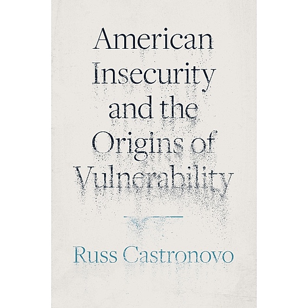 American Insecurity and the Origins of Vulnerability, Russ Castronovo