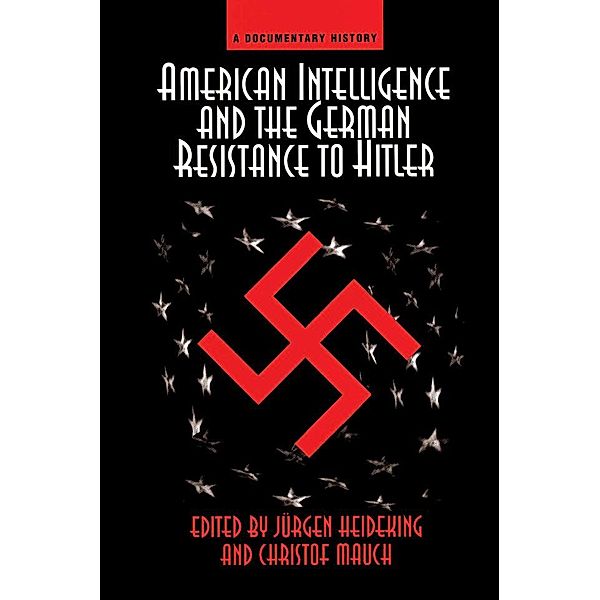 American Intelligence And The German Resistance, Jurgen Heideking