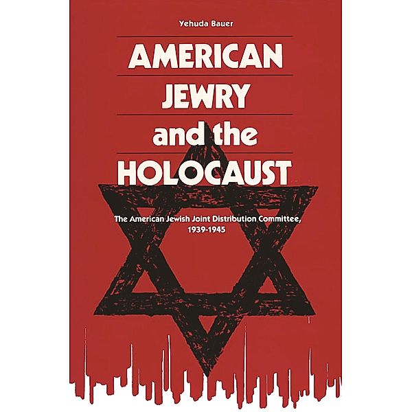 American Jewry and the Holocaust, Yehuda Bauer