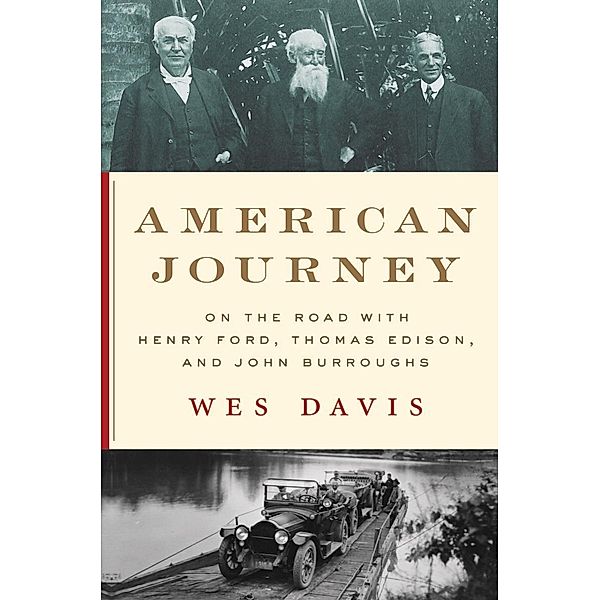 American Journey: On the Road with Henry Ford, Thomas Edison, and John Burroughs, Wes Davis